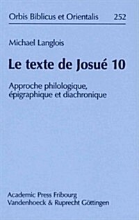 Le Texte de Josue 10: Approche Philologique, Epigraphique Et Diachronique (Hardcover)
