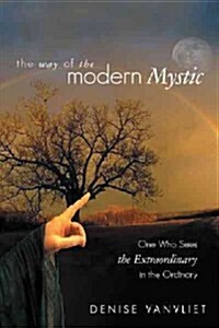 The Way of the Modern Mystic: One Who Sees the Extraordinary in the Ordinary (Paperback)