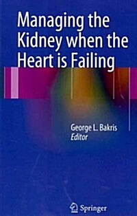 Managing the Kidney When the Heart Is Failing (Paperback, 2012)