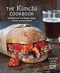 [중고] The Kimchi Cookbook: 60 Traditional and Modern Ways to Make and Eat Kimchi (Hardcover)