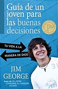 Guia de un Joven Para las Buenas Decisiones: Tu Vida a la Manera de Dios = A Young Mans Guide to Making the Right Choices (Paperback)