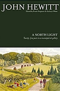 A North Light: Twenty-Five Years in a Municipal Art Gallery (Paperback)