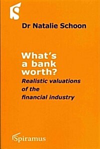 Whats a Bank Worth?: Realistic Valuations of the Financial Industry (Paperback)