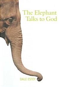 The Elephant Talks to God (Paperback)