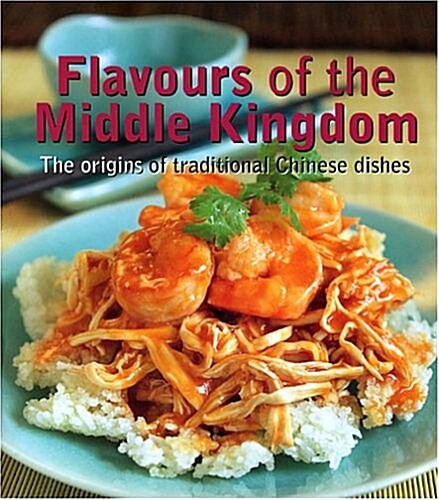 Flavours of the Middle Kingdom: The Origins of Traditional Chinese Dishes (Paperback)