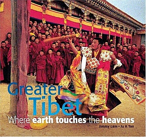 Greater Tibet: Where Earth Touches the Heavens (Hardcover)