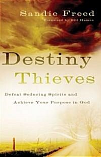 Destiny Thieves: Defeat Seducing Spirits and Achieve Your Purpose in God (Paperback)