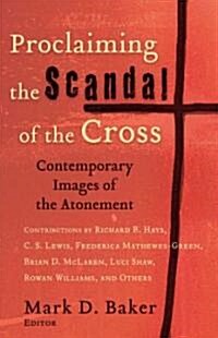 Proclaiming the Scandal of the Cross: Contemporary Images of the Atonement (Paperback)