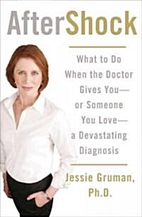 [중고] Aftershock: What to Do When the Doctor Gives You--Or Someone You Love--A Devastating Diagnosis (Paperback)