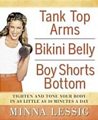 Tank Top Arms, Bikini Belly, Boy Shorts Bottom: Tighten and Tone Your Body in as Little as 10 Minutes a Day (Paperback)