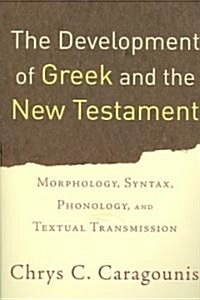 The Development of Greek and the New Testament: Morphology, Syntax, Phonology, and Textual Transmission (Paperback)