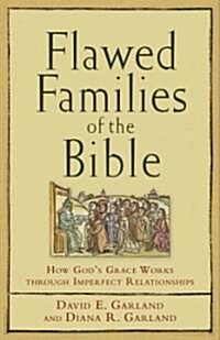 Flawed Families of the Bible: How Gods Grace Works Through Imperfect Relationships (Paperback)