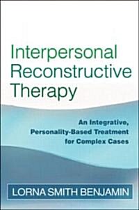Interpersonal Reconstructive Therapy: An Integrative, Personality-Based Treatment for Complex Cases (Paperback)