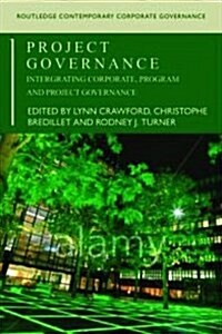 Project Governance : Integrating Corporate, Program and Project Governance (Hardcover)