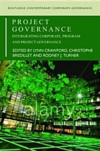 Project Governance : Integrating Corporate, Program and Project Governance (Paperback)