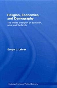 Religion, Economics and Demography : The Effects of Religion on Education, Work, and the Family (Hardcover)