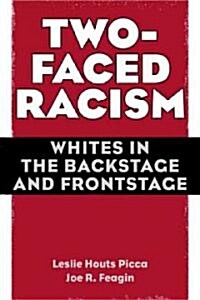 Two-Faced Racism : Whites in the Backstage and Frontstage (Paperback)