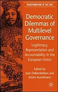 Democratic Dilemmas of Multilevel Governance : Legitimacy, Representation and Accountability in the European Union (Hardcover)