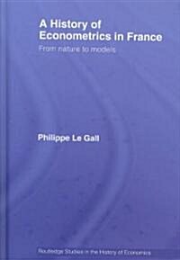 A History of Econometrics in France : From Nature to Models (Hardcover)