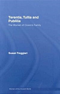 Terentia, Tullia and Publilia : The Women of Ciceros Family (Hardcover)