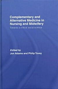 Complementary and Alternative Medicine in Nursing and Midwifery : Towards a Critical Social Science (Hardcover)