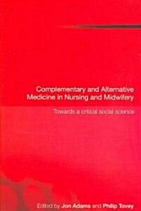 Complementary and Alternative Medicine in Nursing and Midwifery : Towards a Critical Social Science (Paperback)