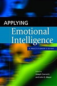Applying Emotional Intelligence : A Practitioners Guide (Paperback)