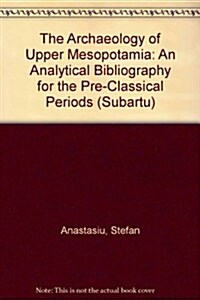 The Archaeology of Upper Mesopotamia: An Analytical Bibliography for the Pre-Classical Periods (Paperback)