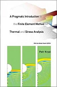 Pragmatic Introduction to the Finite Element Method for Thermal and Stress Analysis, A: With the MATLAB Toolkit Sofea (Hardcover)
