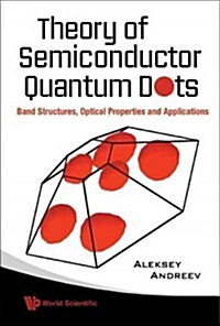 Theory of Semiconductor Quantum Dots: Band Structure, Optical Properties and Applications (Hardcover)