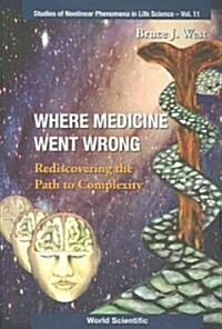 Where Medicine Went Wrong: Rediscovering the Path to Complexity (Paperback)