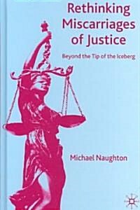 Rethinking Miscarriages of Justice : Beyond the Tip of the Iceberg (Hardcover)