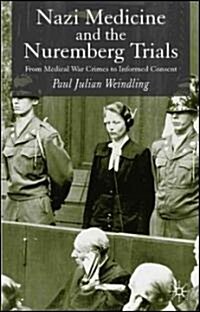 Nazi Medicine and the Nuremberg Trials : From Medical Warcrimes to Informed Consent (Paperback)