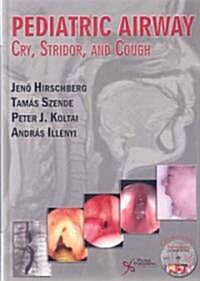 Pediatric Airway: Cry, Stridor and Cough [With CDROM] (Hardcover)