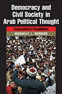 Democracy and Civil Society in Arab Political Thought: Transcultural Possibilities (Hardcover)