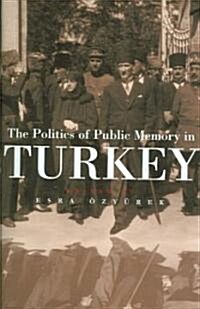 The Politics of Public Memory in Turkey (Hardcover)