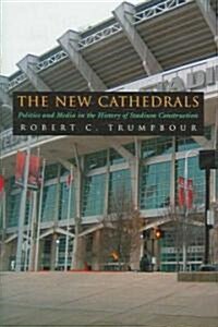 The New Cathedrals: Politics and Media in the History of Stadium Construction (Hardcover)