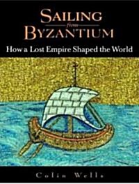 Sailing from Byzantium: How a Lost Empire Shaped the World (MP3 CD)