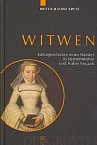 Witwen: Kulturgeschichte Eines Standes in Sp?mittelalter Und Fr?er Neuzeit (Hardcover)