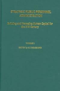 Strategic public personnel administration : building and managing human capital for the 21st century