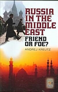 Russia in the Middle East: Friend or Foe? (Hardcover)
