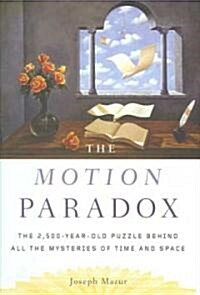[중고] The Motion Paradox: The 2,500-Year-Old Puzzle Behind All the Mysteries of Time and Space (Hardcover)
