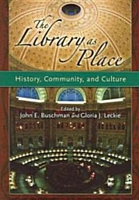 The Library as Place: History, Community, and Culture (Paperback)