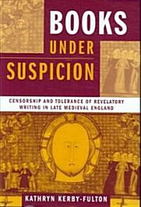 Books Under Suspicion: Censorship and Tolerance of Revelatory Writing in Late Medieval England (Hardcover)