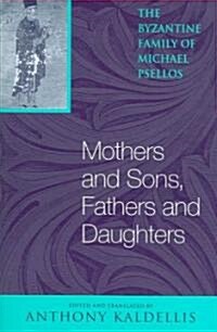 Mothers and Sons, Fathers and Daughters: The Byzantine Family of Michael Psellos (Paperback)