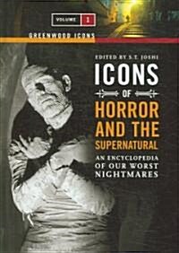 Icons of Horror and the Supernatural: An Encyclopedia of Our Worst Nightmares [2 Volumes] (Hardcover)
