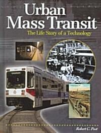 Urban Mass Transit: The Life Story of a Technology (Hardcover)