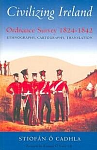 Civilizing Ireland: Ordnance Survey 1824-1842 Ethnography, Cartography, Translation (Paperback)