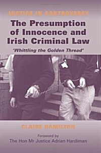 The Presumption of Innocence and Irish Criminal Law: Whittling the Golden Thread (Paperback)