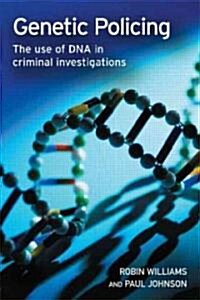 Genetic Policing : The Uses of DNA in Police Investigations (Paperback)